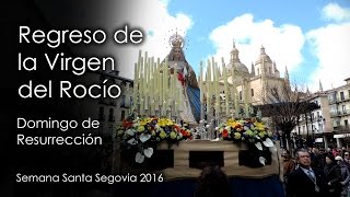 Semana Santa Segovia 2016. Procesión de regreso de la Virgen del Rocío. Domingo de Resurrección.