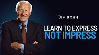 Learn To Express Not Impress | Jim Rohn Powerful Motivational Speech