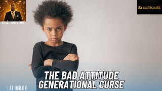 The Bad Attitude Generational Curse