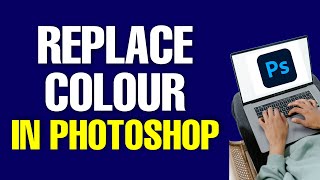 How to Replace Color in Photoshop 2022