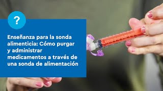 Cómo purgar y administrar medicamentos a través de una sonda de alimentación