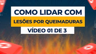 COMO LIDAR COM LESÕES POR QUEIMADURAS