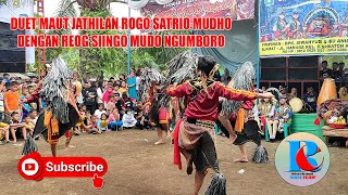 DUET MAUT JATHILAN ROGO SATRIO MUDHO DENGAN REOG SIINGO MUDO NGUMBORO