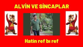 AXİN BİRO - HATİN REF BI REF | ALVİN VE SİNCAPLAR