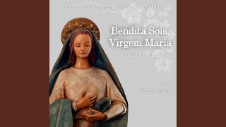 Bendita Sois, Virgem Maria