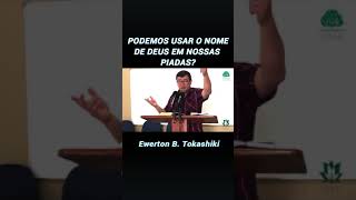 Podemos usar o nome de Deus em nossas piadas?  Ewerton B. Tokashiki