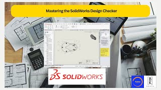 Mastering the SolidWorks Design Checker| Essential Tips and Tricks