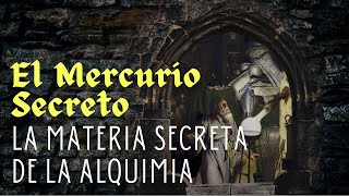 EL MERCURIO SECRETO, LA MATERIA SECRETA DE LA ALQUIMIA