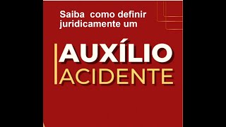 Como definir juridicamente o auxílio acidente