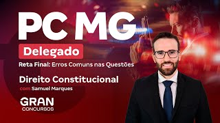 Concurso  Delta PC MG | Reta final: Erros Comuns nas Questões de Direito Constitucional