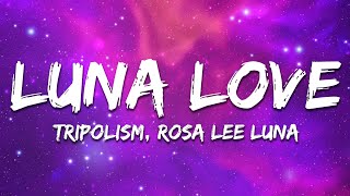 Tripolism & Rosa Lee Luna - Luna Love (Lyrics)