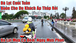 Đà Lạt Buồn Cho Du Khách Mưa Nhiều Cuối Tuần, Áp Thấp Rồi