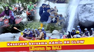 KESERUAN BERSAMA ADMIN RK GLOW - LIBURAN KE BALI