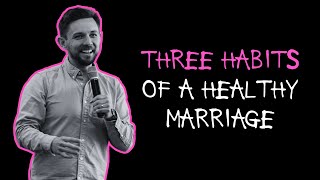 Three Habits of a Healthy Marriage