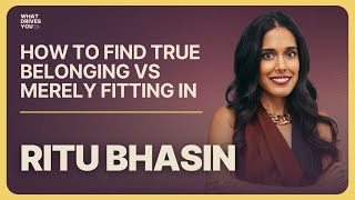 Ritu Bhasin On How To Find True Belonging Vs Merely Fitting In