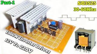 DIY 12V To 220V Inverter - 1000W - (Part-1) ✓