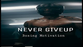 Never Give Up - Boxing Motivation