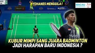 MACAU OPEN UPDATE..!! Yohanes Hancurkan Mimpi sang Penguasa Bulutangkis ?