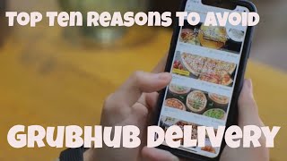 Top Ten Reasons To Avoid GrubHub Delivery