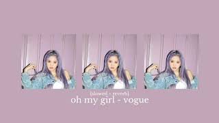 oh my girl - vogue (slowed + reverb)