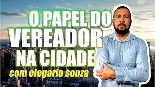 O PAPEL DO VEREADOR NA CIDADE