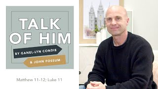 Talk Of Him - EP 12 - Matthew 11–12; Luke 11