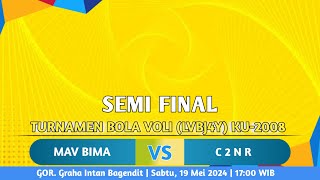 🔴LIVE SEMI FINAL | KEJUARAAN BOLA VOLI KU-2008 LVBJ4Y 2024 (PI)- MAV BIMA 🆚️ C2NR