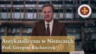 Antykatolicyzm w Niemczech od Kulturkampfu do I  wojny światowej | prof. Grzegorz Kucharczyk