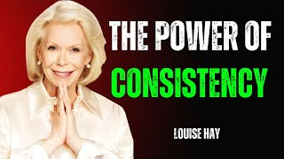 The Power Of Consistency  | The Most Powerful Motivational Speech | Louise Hay