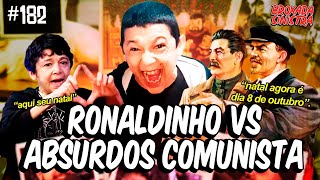 RONALDINHO VS ABSURDOS COMUNISTAS - #182