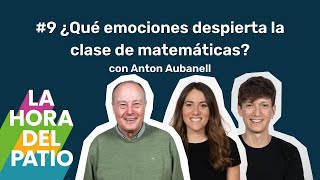 ¿Qué emociones despierta la clase de mates? . Con Anton Aubanell - La hora del patio #9