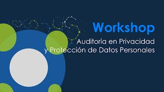 Workshop: Auditoría en Privacidad y Protección de Datos Personales