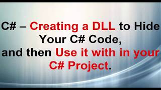 C# Creating a .DLL to hide your c# code and then use it in your c# program