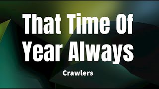 That Time Of Year Always - Crawlers (Lyrics)