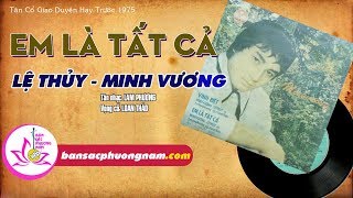 EM LÀ TẤT CẢ - LỆ THỦY - MINH VƯƠNG - Tân Cổ Giao Duyên Trước 1975 - Bản sắc phương Nam