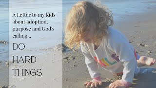 A Letter to My Kids About Adoption, Calling and Purpose (Do Hard Things)