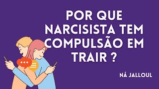 POR QUE NARCISISTA TEM COMPULSÃO EM TRAIÇÕES?