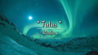 Lirik Lagu Radja - Tulus