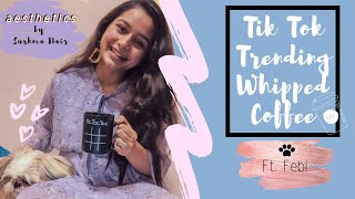 TIK TOK Trending Whipped ☕ Coffee Ft.Febi🐾 |Aesthetics edition🌼 |Sushma Nair