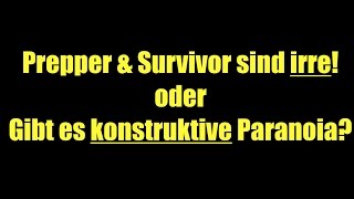 Prepper & Survivor sind irre! oder Gibt es konstruktive Paranoia?