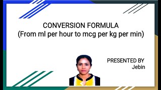 Conversion of ml per hour to mcg per kg per min