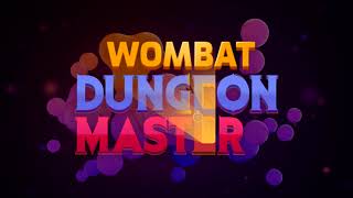 The ultimate guide to Wombat Dungeon Master