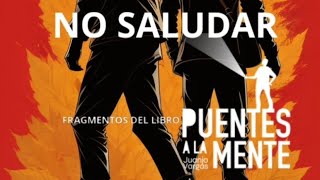 No Saludar - Juanjo Vargas - Fragmentos del Libro - Puentes a la Mente