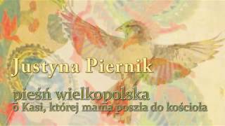 Justyna Piernik - o Kasi, której mama poszła do kościoła, pieśń wielkopolska LIVE