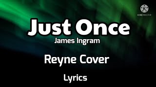 Just Once- James Ingram, Reyne Cover Lyrics