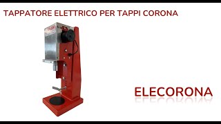 ELECTRIC CAPPING MACHINE FOR CROWN CAPS/TAPPATRICE ELETTRICA PER TAPPI CORONA ELECORONA