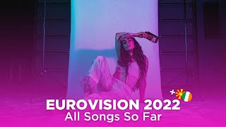 Eurovision 2022: All Songs So Far (NEW: 🇲🇰🇮🇪)