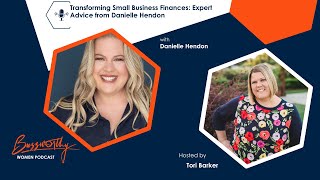 Transforming Small Business Finances: Expert Advice from Danielle Hendon