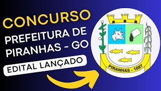 CONCURSO PIRANHAS GO | Edital e Material de Estudos | Concurso Público