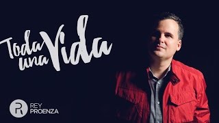 Rey Proenza  -  "Toda Una Vida" (Videoclip Oficial)